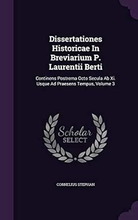 Dissertationes Historicae In Breviarium P. Laurentii Berti: Continens ...