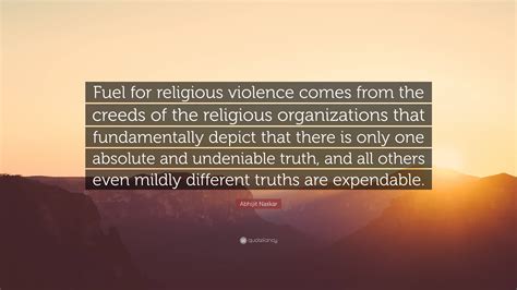 Abhijit Naskar Quote: “Fuel for religious violence comes from the ...