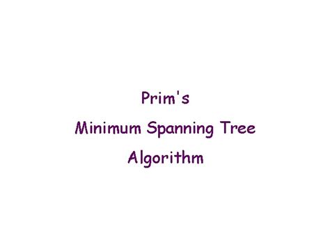 Prims Minimum Spanning Tree Algorithm Prims Minimum Spanning