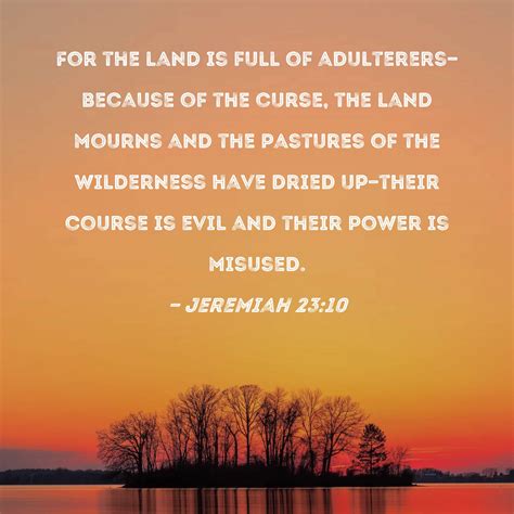 Jeremiah 23:10 For the land is full of adulterers--because of the curse ...