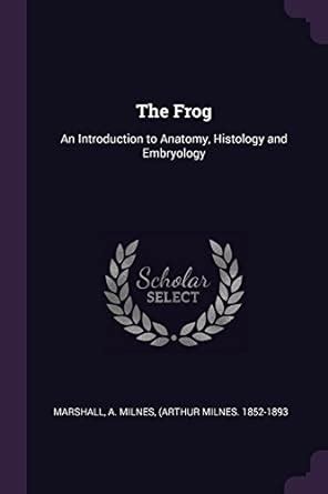 Buy The Frog: An Introduction to Anatomy, Histology and Embryology Book ...