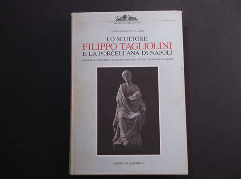 Buy Lo scultore Filippo Tagliolini e la porcellana di Napoli: Con un ...
