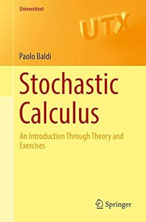 Stochastic Calculus: An Introduction Through Theory and Exercises ...