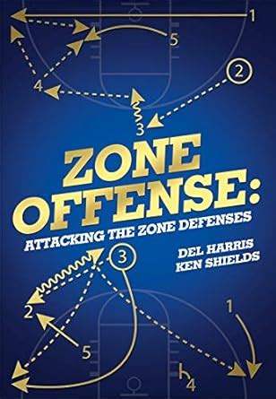 Zone Offense: Attacking the Zone Defenses eBook : HARRIS, DEL, SHIELDS ...