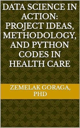 Data Science in Action: Project Ideas, Methodology, and Python Codes in ...