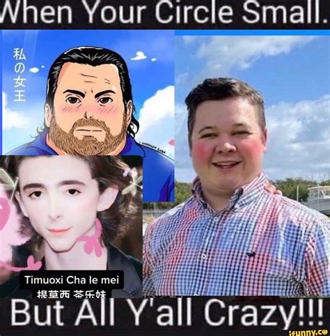 En Your Circle Small. Timuoxi Cha le mei ARt But All Y'all Crazy - iFunny