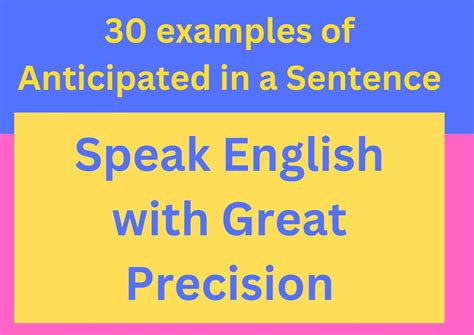 Anticipated in a Sentence: Speak English with Great Precision