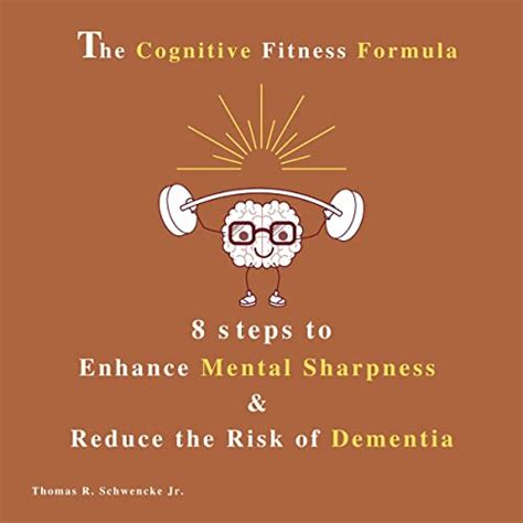 The Cognitive Fitness Formula: 8 Steps to Enhance Mental Sharpness and ...
