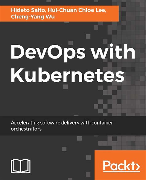 DevOps with Kubernetes: Accelerating software delivery with container ...