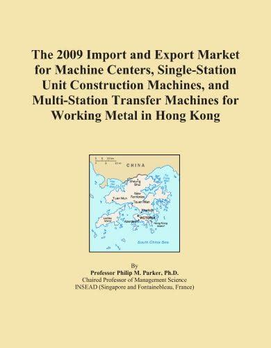 The 2009 Import and Export Market for Machine Centers, Single-Station ...