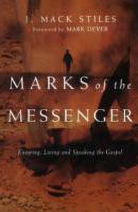 Marks of the Messenger - Knowing, Living and Speaking the Gospel ...