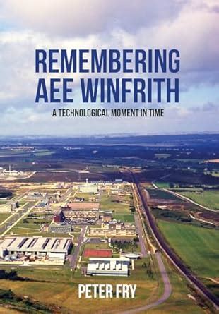 Remembering AEE Winfrith: A Technological Moment in Time : Fry, Peter ...