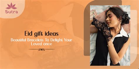 Eid Gift Ideas: Beautiful Bracelets to Delight Your Loved Ones