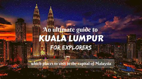 An ultimate guide to Kuala Lumpur for explorers- which places to visit