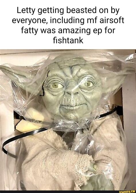 Letty getting beasted on by everyone, including mf airsoft fatty was amazing ep for fishtank ...