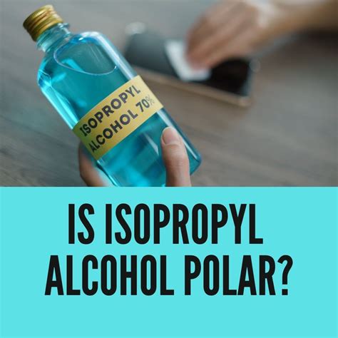 Is Isopropyl Alcohol Polar? IPA Polarity Facts 2022