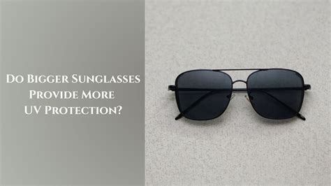 Do Bigger Sunglasses Provide More UV Protection? | GoGlassic – Go Glassic