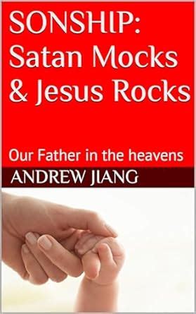 SONSHIP: Satan Mocks & Jesus Rocks: Our Father in the heavens (Be ...