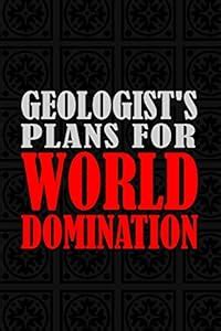 Geologist's Plans For World Domination: 6x9 Medium Ruled 120 Pages ...