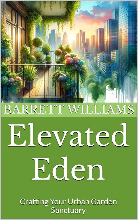 Elevated Eden: Crafting Your Urban Garden Sanctuary (Urban Eden ...