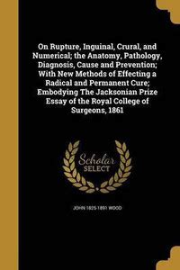 On Rupture, Inguinal, Crural, and Numerical; the Anatomy, Pathology ...
