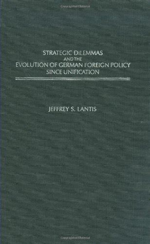 Strategic Dilemmas and the Evolution of German Foreign Policy since ...