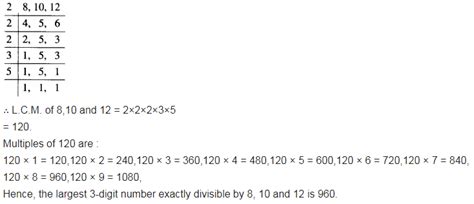 Determine the largest 3-digit number exactly divisible by 8, 10 and 12 ...
