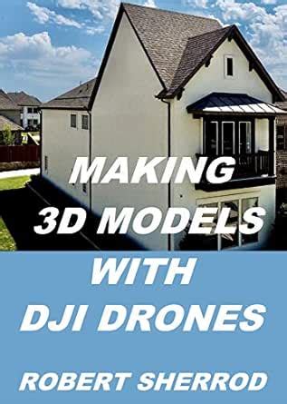 MAKING 3D MODELS WITH DJI DRONES eBook : Sherrod, Robert: Amazon.in ...
