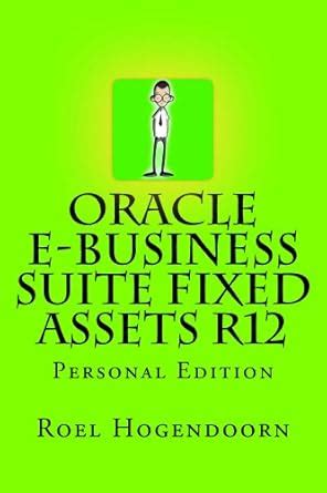 Oracle e-Business Suite Fixed Assets R12 eBook : Hogendoorn, Roel ...