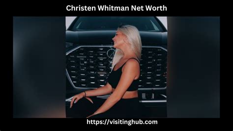 Christen Whitman Net Worth 2024 [Age, Hometown, Bio]