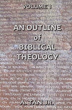 An Outline of Biblical Theology: Volume 1 eBook : Tan, A.: Amazon.in: Books