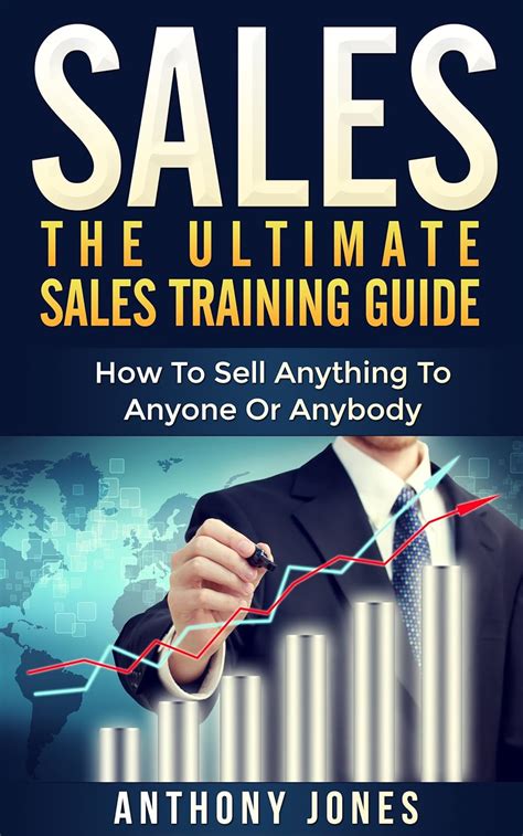 Sales: The Ultimate Sales Training Guide: How To Sell Anything To ...