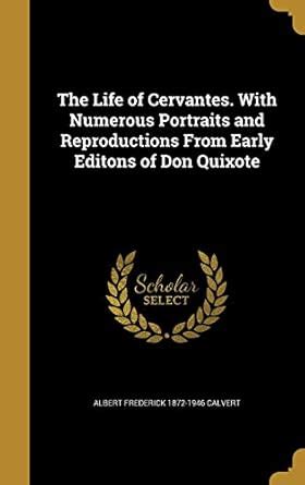 The Life of Cervantes. With Numerous Portraits and Reproductions From ...