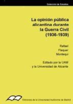 LA OPINION PUBLICA ALICANTINA DURANTE LA GUERRA CIVIL (1936-1939 ...
