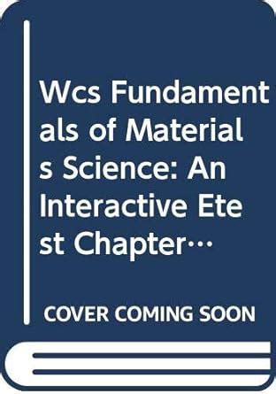 Wcs Fundamentals of Materials Science: An Interactive Etest Chapters 15 ...