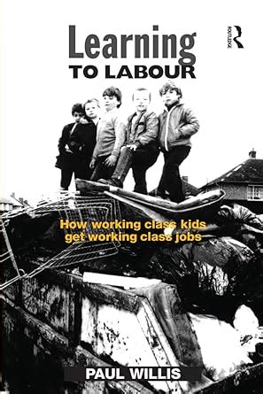 Learning to Labour: How Working Class Kids Get Working Class Jobs eBook ...