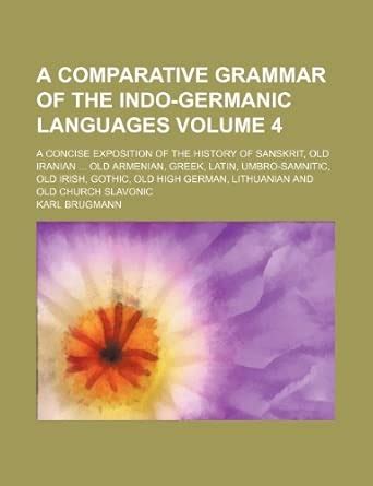 A Comparative Grammar of the Indo-Germanic Languages; A Concise ...