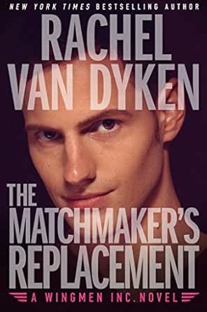 The Matchmaker's Replacement (Wingmen Inc. Book 2) eBook : Dyken ...