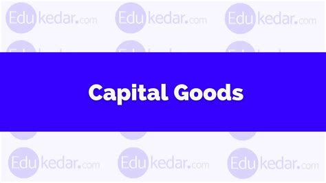 What are Capital Goods? Meaning, Define, Examples in Economics