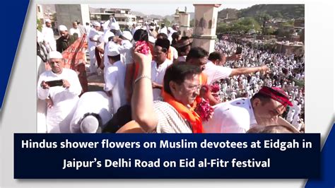 Hindus shower flowers on Muslim devotees at Eidgah in Jaipur’s Delhi ...