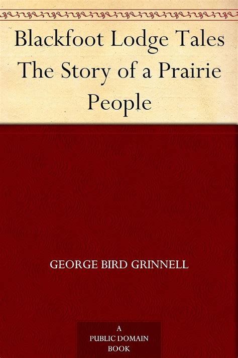 Blackfoot Lodge Tales The Story of a Prairie People eBook : Grinnell ...