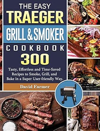Buy The Easy Traeger Grill & Smoker Cookbook: 300 Tasty, Effortless and ...