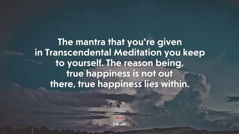 The mantra that you’re given in Transcendental Meditation you keep to ...
