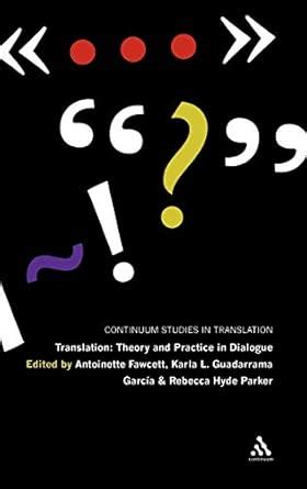Translation: Theory and Practice in Dialogue: 4 (Continuum Studies in ...