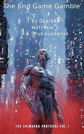 The End Game Gamble (The Chimaera Protocol Book 1) eBook : Chukwunaenye ...
