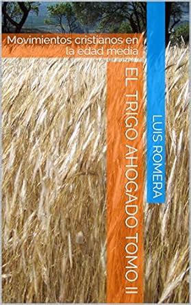 El trigo Ahogado Tomo II: Movimientos cristianos en la edad media ...