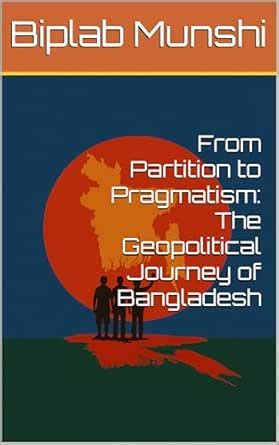 From Partition to Pragmatism: The Geopolitical Journey of Bangladesh ...