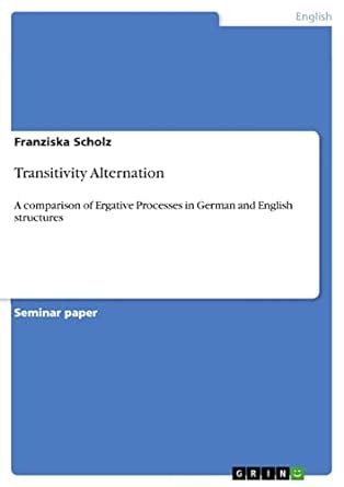 Transitivity Alternation: A comparison of Ergative Processes in German ...