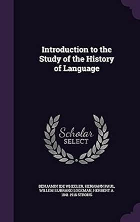 Introduction to the Study of the History of Language : Wheeler ...
