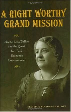 Right Worthy Grand Mission: Maggie Lena Walker and the Quest for Black ...